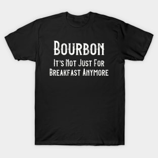 Bourbon It’s Not Just For Breakfast Anymore T-Shirt